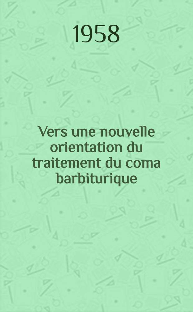 Vers une nouvelle orientation du traitement du coma barbiturique : Thèse pour le doctorat en méd. (Diplôme d'État)