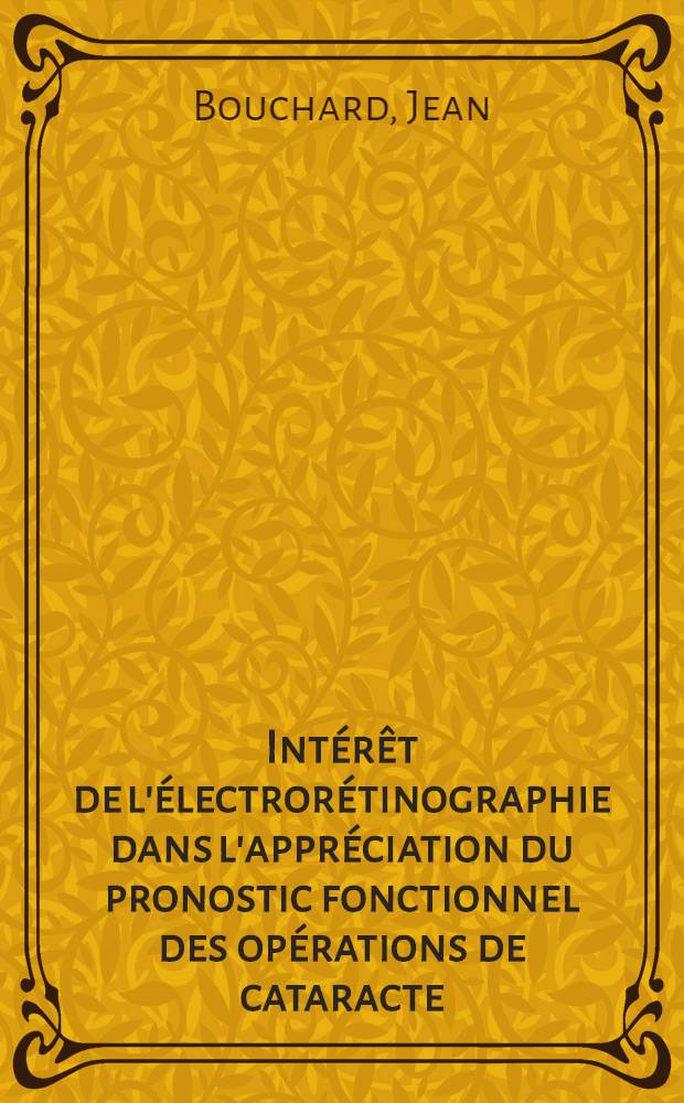 Int&eacute;r&ecirc;t de l'&eacute;lectror&eacute;tinographie dans l'appr&eacute;ciation du pronostic fonctionnel des op&eacute;rations de cataracte : Th&egrave;se ..