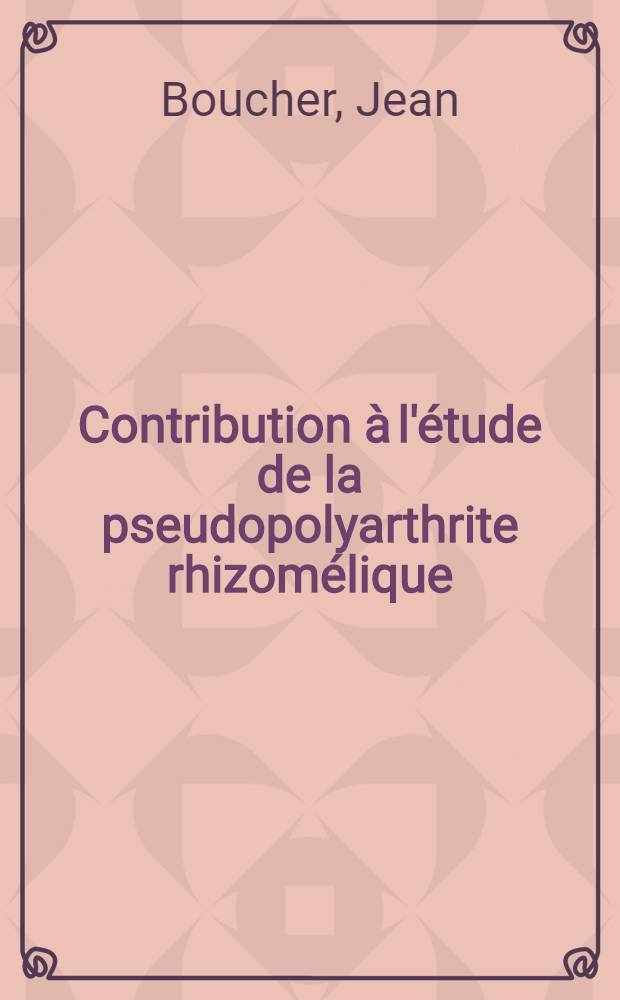 Contribution à l'étude de la pseudopolyarthrite rhizomélique (rhumatisme inflammatoire des ceintures des gens âgés) : Thèse