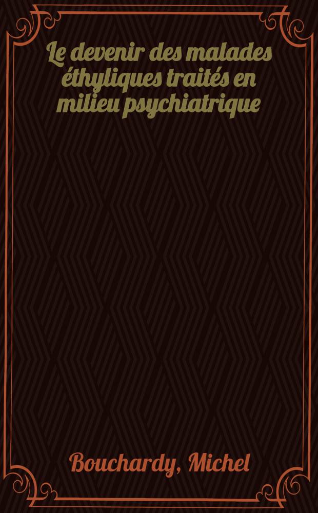 Le devenir des malades éthyliques traités en milieu psychiatrique : (À propos de 270 observations recueillies sur une période de 11 ans) : Thèse ..