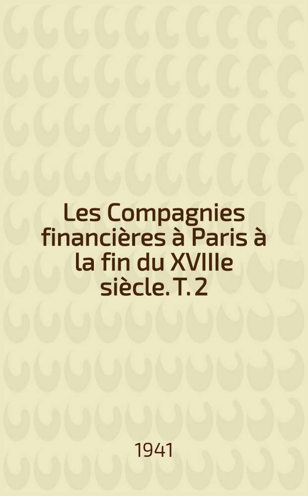 Les Compagnies financières à Paris à la fin du XVIIIe siècle. T. 2 : La Caisse patnotique, la Maison de secours, la Caisse des billets de parchemin et les caisses de confiance privées à Paris