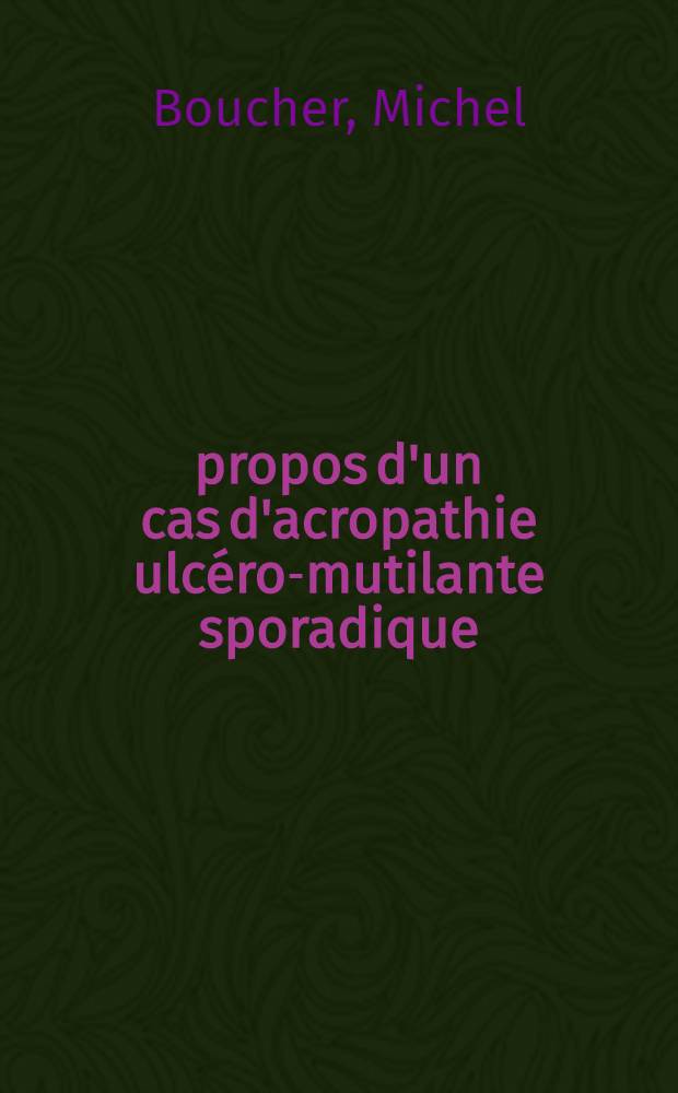 À propos d'un cas d'acropathie ulcéro-mutilante sporadique : Thèse