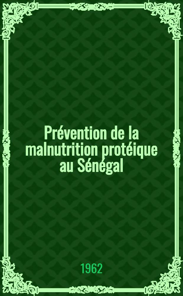 Prévention de la malnutrition protéique au Sénégal : Contribution à l'étude de quelques aliments tirés des ressources locales en diététique infantile : Thèse