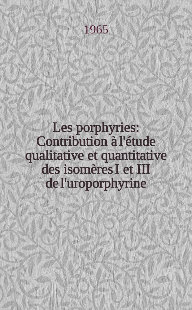 Les porphyries : Contribution à l'étude qualitative et quantitative des isomères I et III de l'uroporphyrine : Thèse