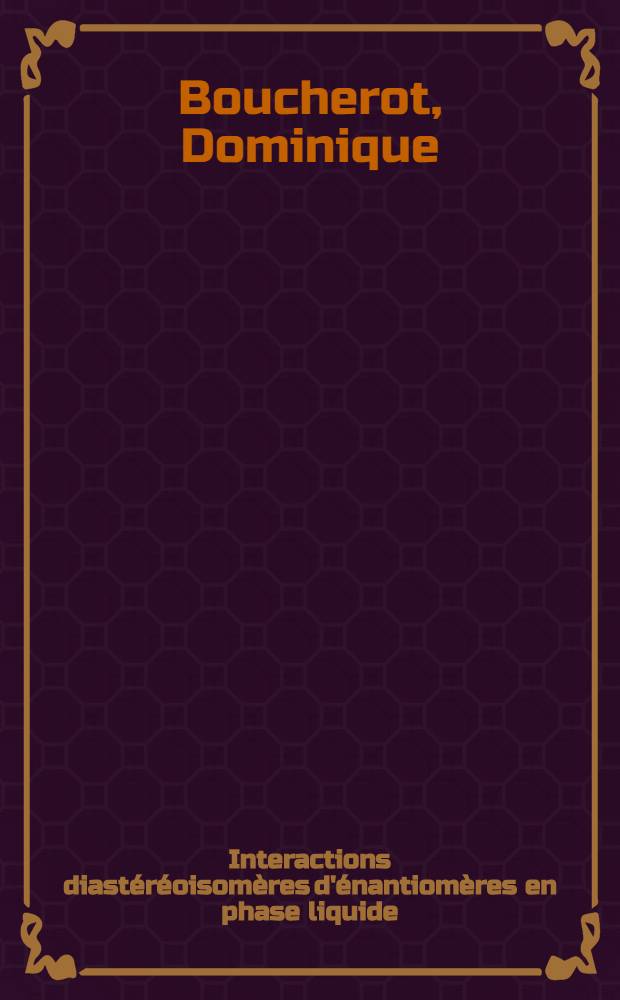 Interactions diastéréoisomères d'énantiomères en phase liquide : 1-re thèse prés. ... à l'Univ. de Paris VI
