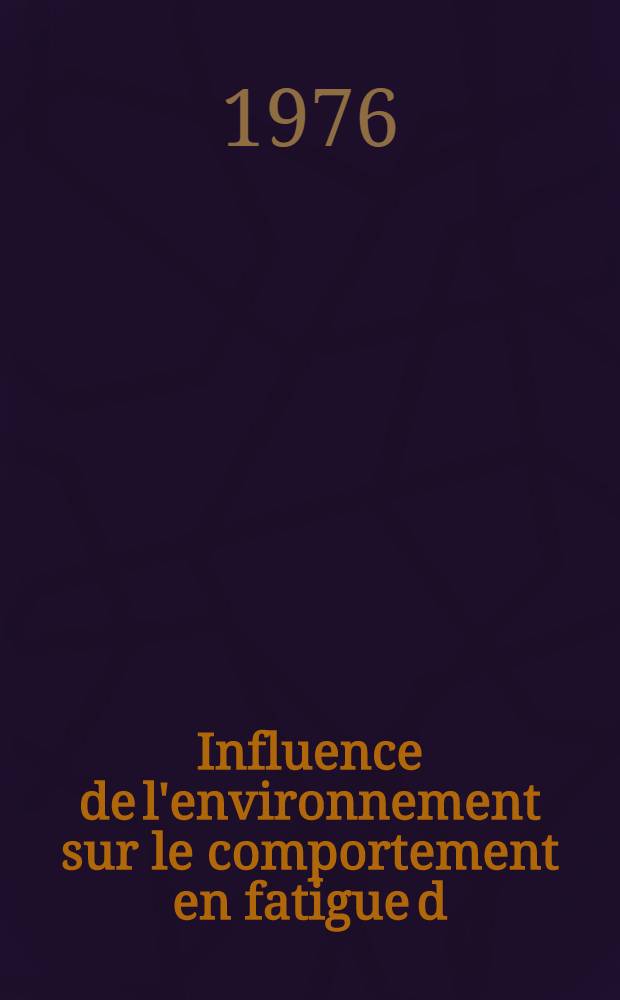 Influence de l'environnement sur le comportement en fatigue d;un alliage léger type AU₄ : Thèse prés. à l'Univ. de Poitiers