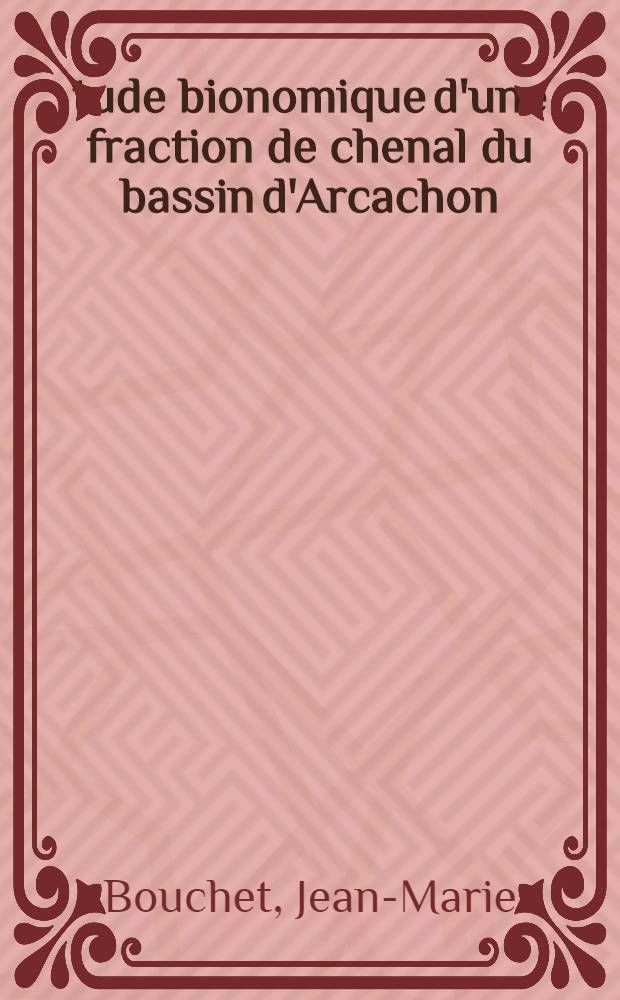 Étude bionomique d'une fraction de chenal du bassin d'Arcachon (chenal du Courbey)