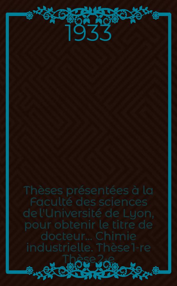 Thèses présentées à la Faculté des sciences de l'Université de Lyon, pour obtenir le titre de docteur ... [Chimie industrielle]. Thèse 1-re Thèse 2-e, Recherches d'analyse spectrale, appliquées à la caractérisation et au dosage des élément. Proposition donnée par la Faculté