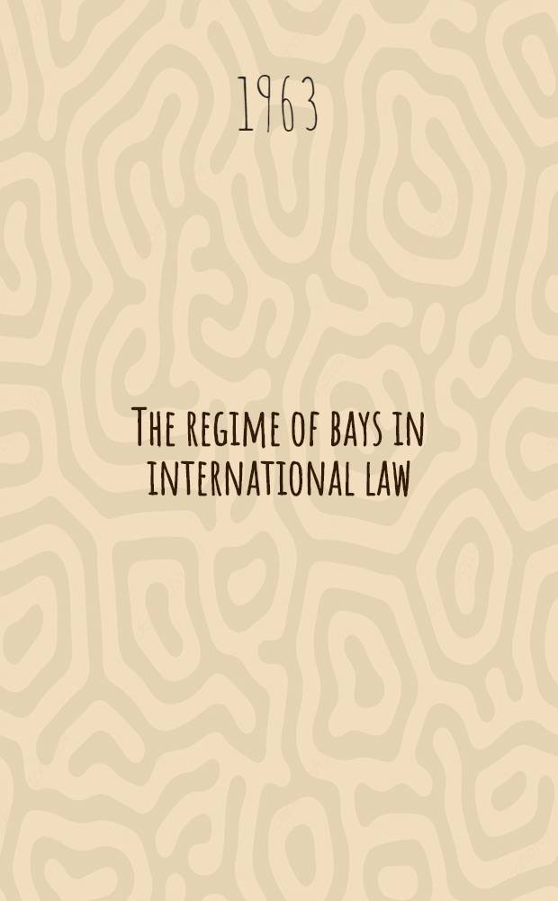 The regime of bays in international law : Proefschr. ... aan de Rijks-univ. te Utrecht