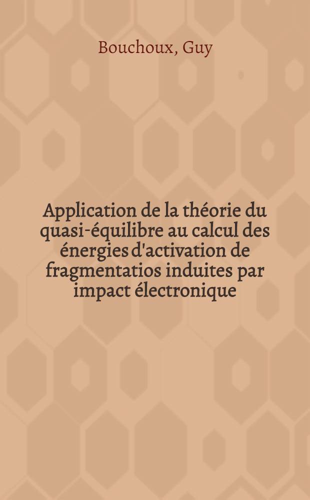 Application de la théorie du quasi-équilibre au calcul des énergies d'activation de fragmentatios induites par impact électronique : Thèse