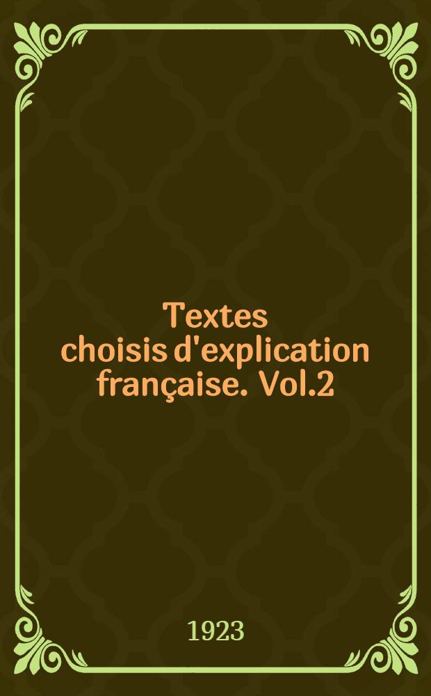 Textes choisis d'explication française. Vol.2 : Garçons: classes de 4-e et de 3-e ; Jeunes filles 2-e et 3-e années secondaires