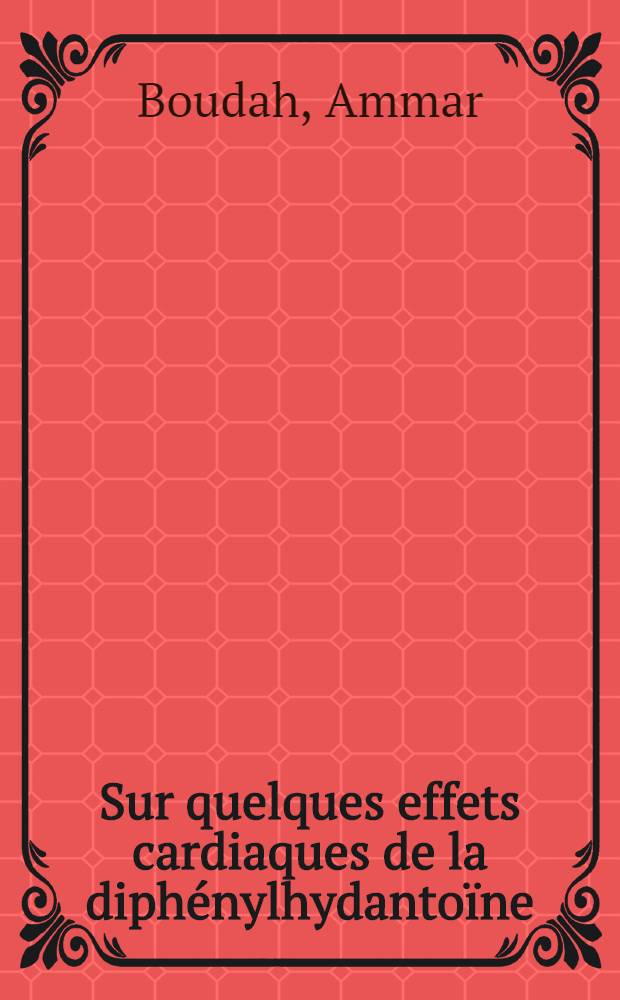 Sur quelques effets cardiaques de la diphénylhydantoïne : Étude expérimentale chez le chien : Thèse