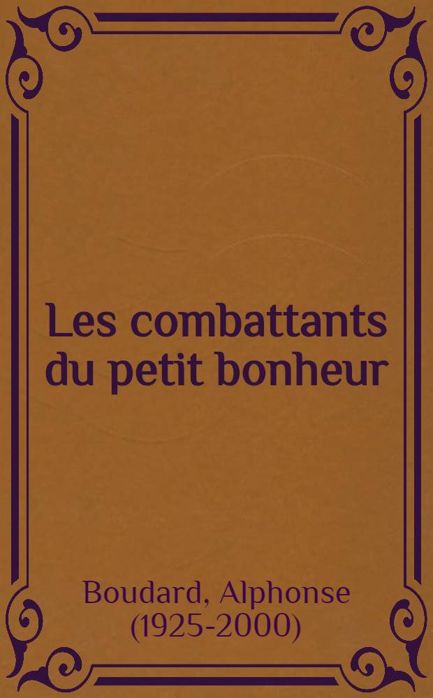Les combattants du petit bonheur : Roman