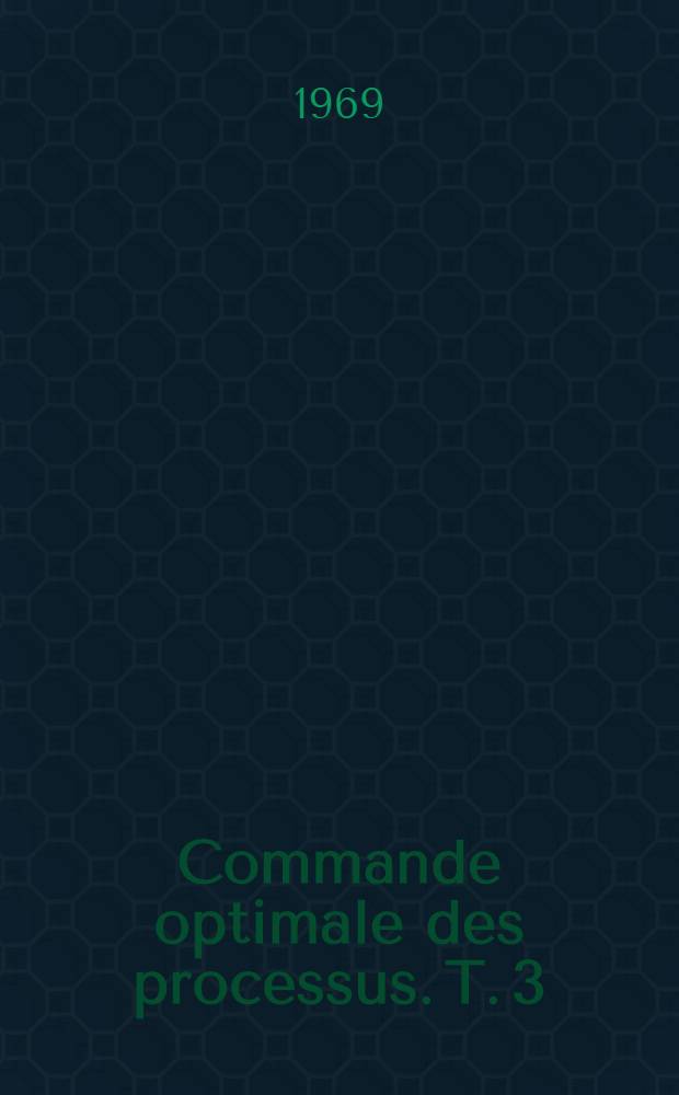 Commande optimale des processus. T. 3 : Programmation dynamique et ses applications