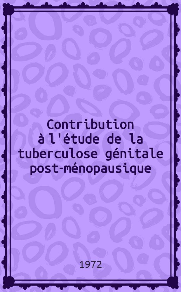 Contribution à l'étude de la tuberculose génitale post-ménopausique : À propos de six cas : Thèse