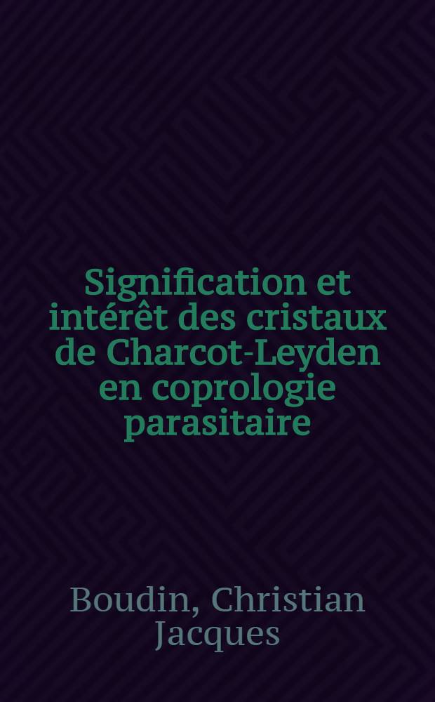Signification et intérêt des cristaux de Charcot-Leyden en coprologie parasitaire : Thèse
