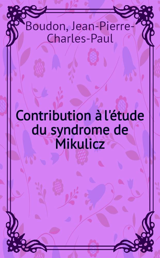 Contribution à l'étude du syndrome de Mikulicz : À propos d'une observation curieuse : Thèse