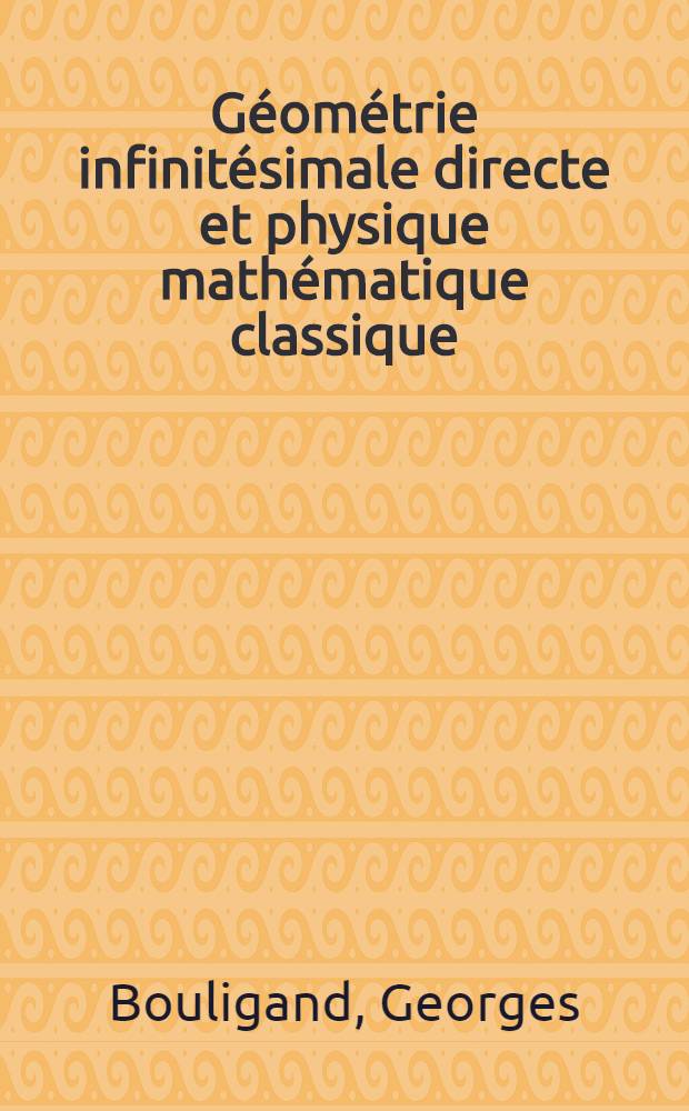 ... Géométrie infinitésimale directe et physique mathématique classique