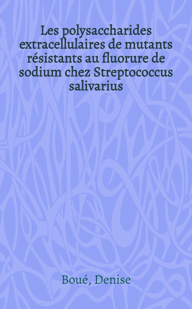 Les polysaccharides extracellulaires de mutants résistants au fluorure de sodium chez Streptococcus salivarius : Thèse