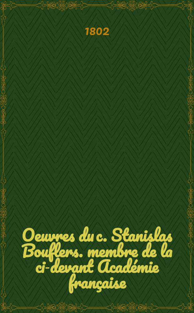 Oeuvres du c. Stanislas Bouflers. membre de la ci-devant Académie française
