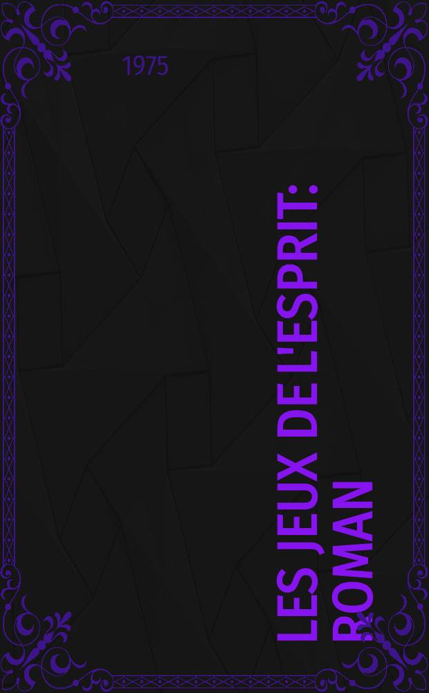 Les jeux de l'esprit : Roman