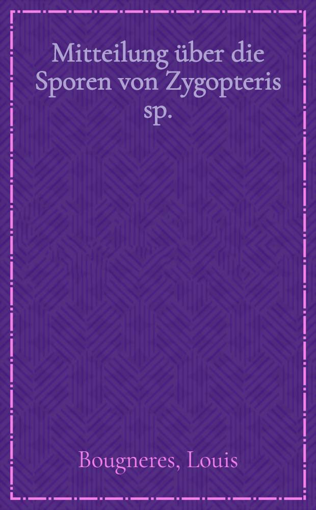 Mitteilung über die Sporen von Zygopteris sp. (? Z. pinnata Gr.' Eury; ? Z. cornuta Zeiller)