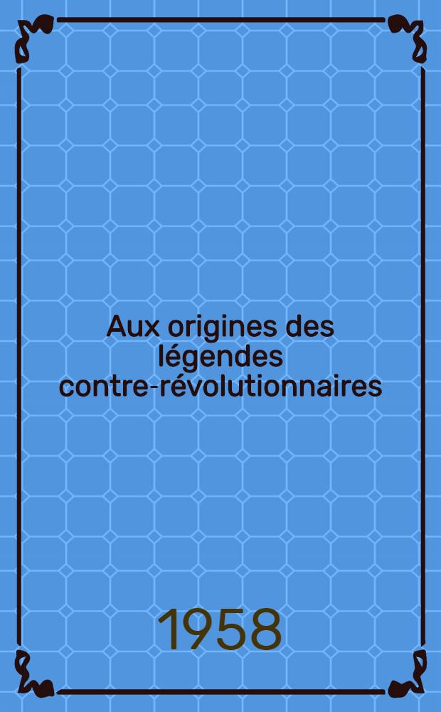 Aux origines des légendes contre-révolutionnaires : Robespierre vu par les journaux satiriques (1789-1791)