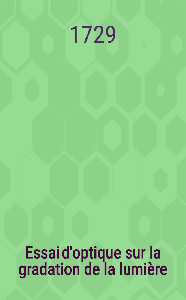Essai d'optique sur la gradation de la lumi&egrave;re