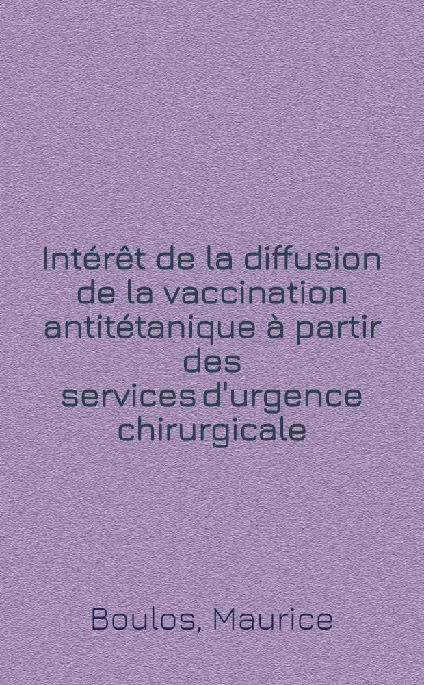 Intérêt de la diffusion de la vaccination antitétanique à partir des services d'urgence chirurgicale : À propos des réalisations du service médical d'accueil de l'Hôpital Édouard-Herriot à Lyon et de l'Hôpital d'Oyonnax : Thèse ..