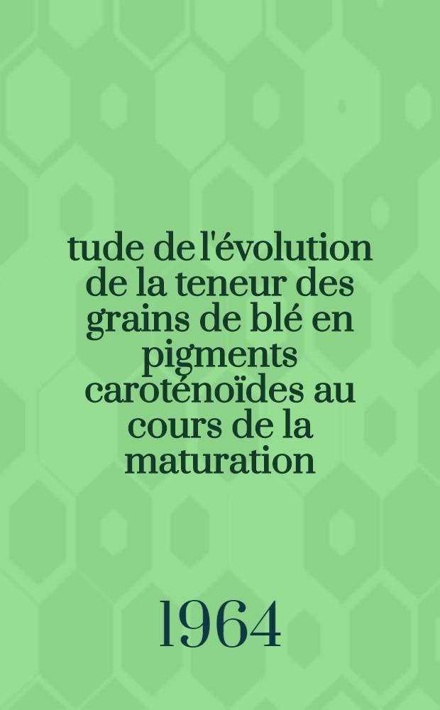 Étude de l'évolution de la teneur des grains de blé en pigments caroténoïdes au cours de la maturation