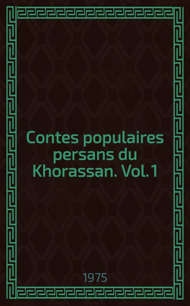 Contes populaires persans du Khorassan. Vol. 1 : Analyse thématique accompagnée de la traduction de trente-quatre contes