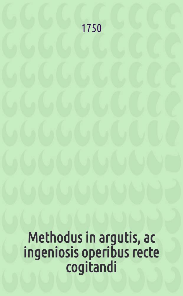 Methodus in argutis, ac ingeniosis operibus recte cogitandi