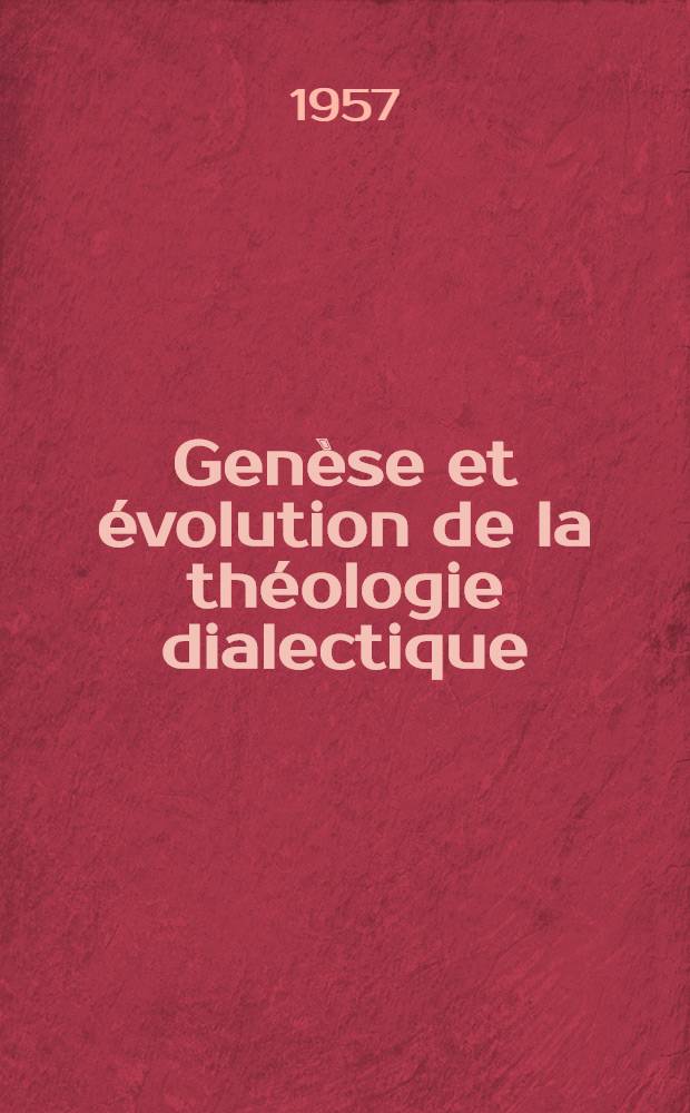 Genèse et évolution de la théologie dialectique : Thèse complémentaire pour le doctorat ès lettres