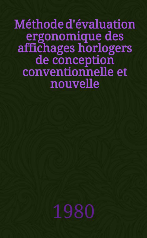 Méthode d'évaluation ergonomique des affichages horlogers de conception conventionnelle et nouvelle : Thèse