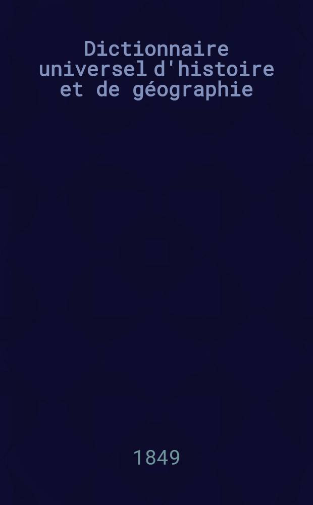 Dictionnaire universel d'histoire et de géographie : Contenant ... l'histoire proprement dite ..., la biographie universelle ..., la mythologie ..., la géographie ancienne et moderne ..