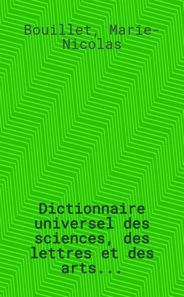 Dictionnaire universel des sciences, des lettres et des arts ...