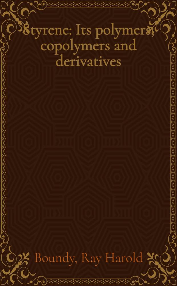 Styrene : Its polymers, copolymers and derivatives