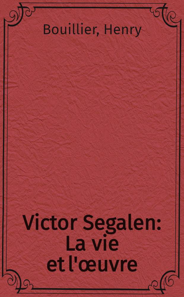 Victor Segalen : La vie et l'œuvre