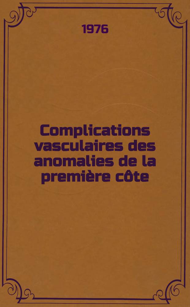 Complications vasculaires des anomalies de la première côte : À propos de 9 cas : Thèse prés. à l'Univ. Claude-Bernard de Lyon
