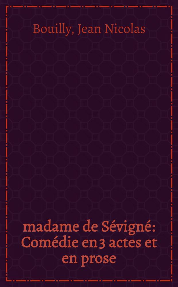 madame de S&eacute;vign&eacute; : Com&eacute;die en 3 actes et en prose