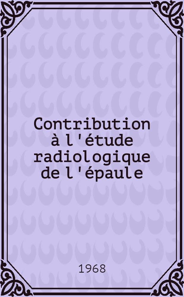 Contribution à l'étude radiologique de l'épaule : Anatomie radiologique de la coulisse bicipitale : Thèse ..