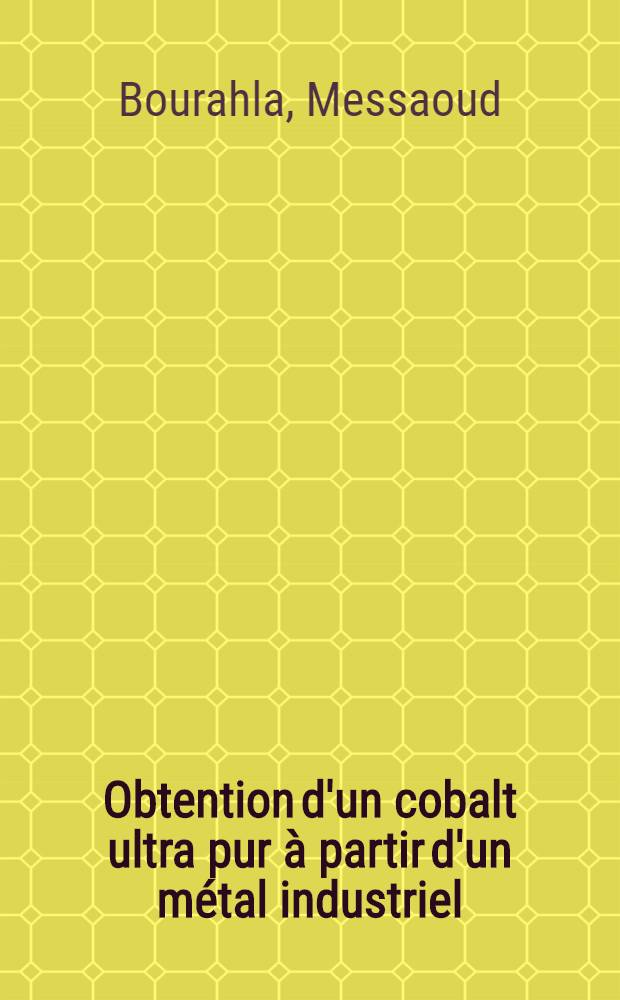 Obtention d'un cobalt ultra pur à partir d'un métal industriel : Contrôles de la pureté : 1-re thèse ... prés. à l'Univ. Paris VI ..