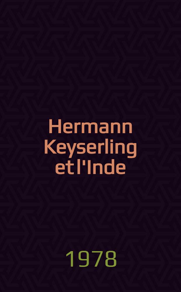 Hermann Keyserling et l'Inde : Thèse prés. devant l'Univ. d'Aix-Marseille I