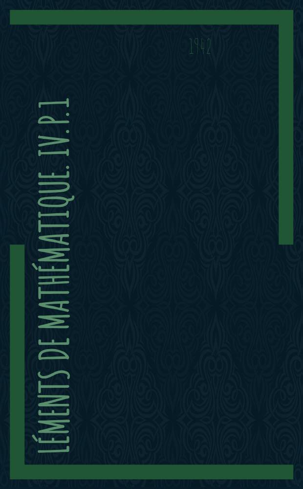Éléments de mathématique. IV. P. 1 : Les structures fondamentales de l'analyse