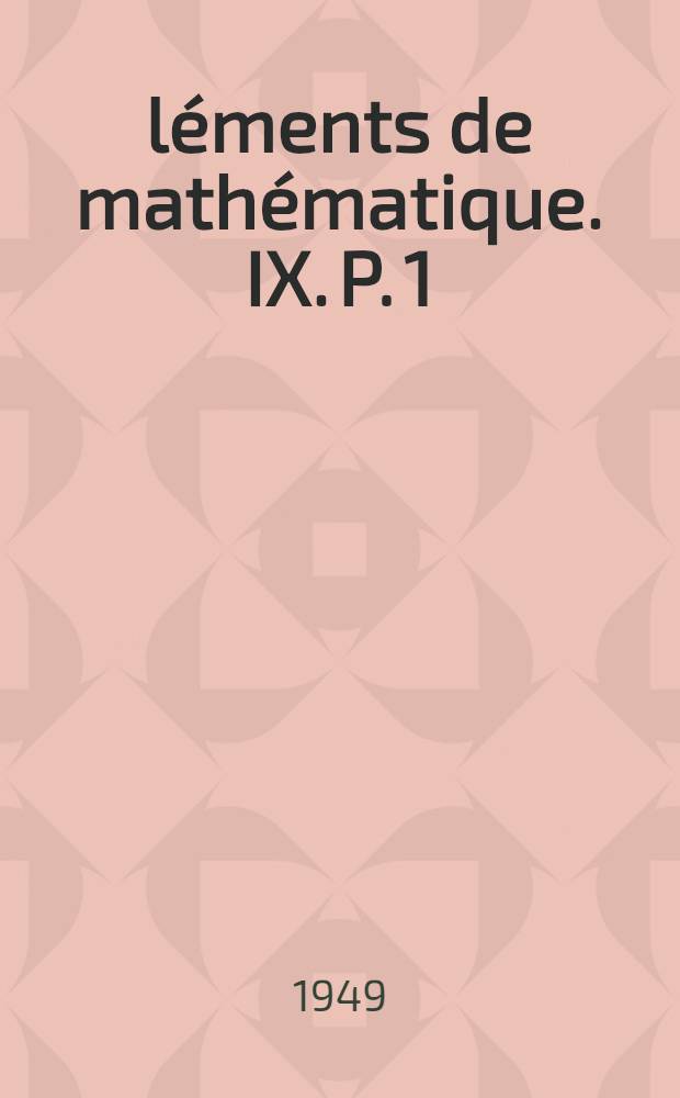 Éléments de mathématique. IX. P. 1 : Les structures fondamentales de l'analyse