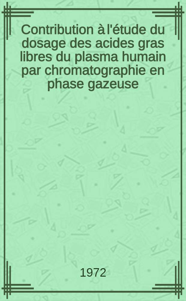 Contribution à l'étude du dosage des acides gras libres du plasma humain par chromatographie en phase gazeuse : Étude technique : Application à l'étude du cycle jeûne-repas : Thèse