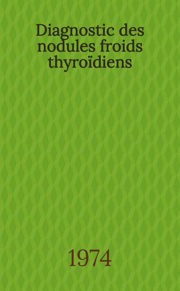 Diagnostic des nodules froids thyroïdiens : Thèse