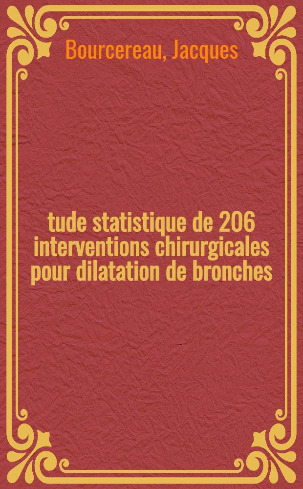 Étude statistique de 206 interventions chirurgicales pour dilatation de bronches : Thèse ..