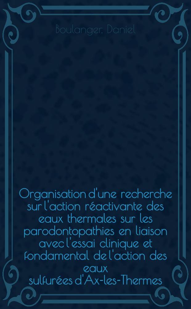 Organisation d'une recherche sur l'action réactivante des eaux thermales sur les parodontopathies en liaison avec l'essai clinique et fondamental de l'action des eaux sulfurées d'Ax-les-Thermes (Ariège) : Thèse