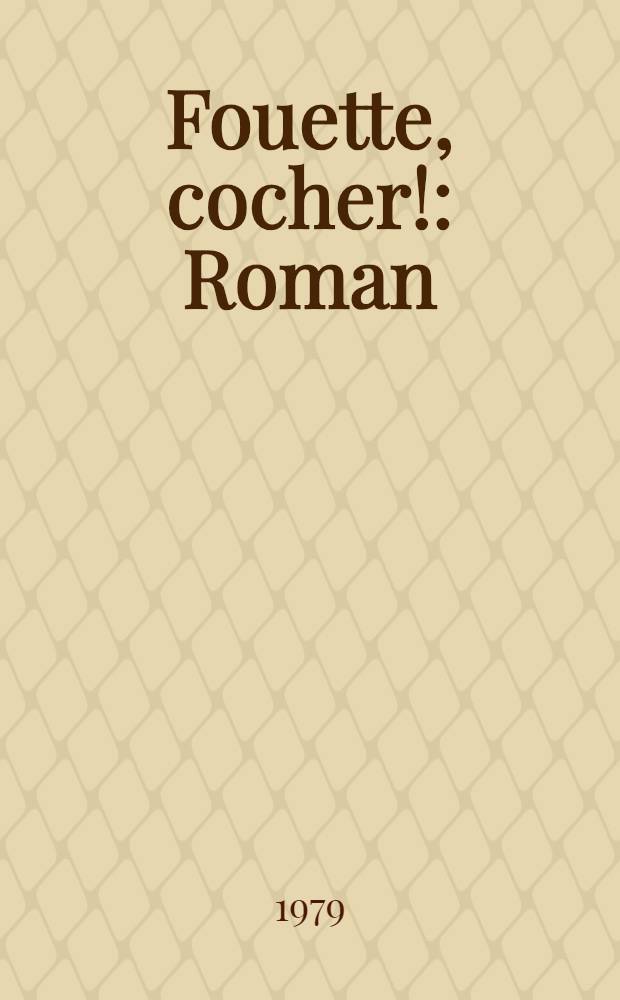 Fouette, cocher! : Roman